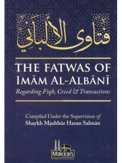 The Fatwas of Imaam al-Albaanee - Regarding Fiqh, Creed & Transactions